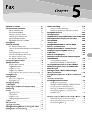 Page 202Fax
Fax
Chapter
5
Overview of Fax Functions ................................................................. 5-2
Introduction to Using Fax Functions  ................................................. 5-4
Methods for Receiving Faxes  .....................................................................5-4
Selecting the Receive Mode  .......................................................................5-9
Setting the Current Date and Time  ....................................................... 5-12...