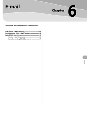 Page 344E-mail
This chapter describes how to use e-mail functions.
E-mail
Chapter
6
Overview of E-Mail Functions ..................................... 6-2
Introduction to Using E-Mail Functions  ..................... 6-4
Basic E-Mail Operations  .............................................. 6-5
Sending E-Mail Documents  .............................................6-5
Canceling Sending E-Mail Documents  ........................6-7    