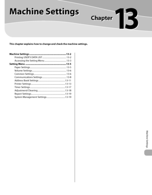 Page 464Machine Settings
This chapter explains how to change and check the machine settings.
Machine Settings
Chapter
13
Machine Settings .......................................................13-2
Printing USER’S DATA LIST  ............................................. 13-2
Accessing the Setting Menu  ......................................... 13-3
Setting Menu  .............................................................13-5
Paper Settings  .......................................................................