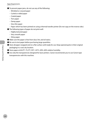 Page 612-8
Paper Requirements
Originals and Print Media
To prevent paper jams, do not use any of the following:Wrinkled or creased paper
Curled or rolled paper
Coated paper
Torn paper
Damp paper
Very thin paper
Paper which has been printed on using a thermal transfer printer (Do not copy on the reverse side.)
The following types of paper do not print well: Highly textured paper
Very smooth paper
Shiny paper
Make sure the paper is free from dust, lint, and oil stains.
Be sure to test paper before purchasing...