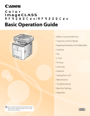 Page 1
Basic Operation Guide
Please read this guide before operating this product.After you fnish reading this guide, store it in a safe place for future reference.
Before Using the Machine
Originals and Print Media
Registering Destinations in the Address Book
Copying
Fax
E-mail
Printing
Scanning
Network
Setting from a PC
Maintenance
Troubleshooting
Machine Settings
Appendix             