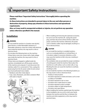 Page 11
Important Safety Instructions
x
Important Safety Instructions

Important Safety Instructions
Installation
Do not install the machine in a location near alcohol, 
paint thinner, or other flammable substances. If 
flammable substances come into contact with electrical 
parts inside the machine, this may result in a fire or 
electrical shock.
Do not place the following items on the machine. 
If these items come into contact with a high-voltage 
area inside the machine, this may result in a fire or...