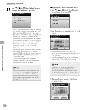 Page 103
3-20
Storing/Editing Address Book
Registering Destinations in the Address Book
11
 Use [▼], [▲] or  (Scroll Wheel) to select 
a server protocol, then press [OK].
: Select this protocol if you are sending 
documents to a computer running Sun Solaris 
2.6 or later, Mac OS X, Internet Information 
Services 5.0 on Windows 2000 Server, Internet 
Information Services 5.1 on Windows XP 
Professional, Internet Information Services 6.0 
on Windows Server 2003, Internet Information 
Services 7.0 on Windows...