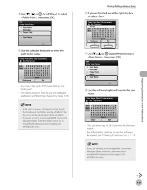 Page 104
3-21
Storing/Editing Address Book
Registering Destinations in the Address Book

④ Use [▼], [▲] or  (Scroll Wheel) to select 
, then press [OK].
⑤ Use the software keyboard to enter the 
path to the folder.
You can enter up to 120 characters for the 
folder path.
For information on how to use the software 
keyboard, see “Entering Characters,” on p. 1-19.
A file path is a series of characters that signify the location of the folder. Specify a folder in the file server as the destination of the send job.If...