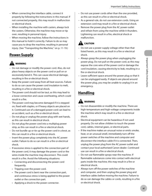 Page 12
Important Safety Instructions
x
Important Safety Instructions
When connecting the interface cable, connect it 
properly by following the instructions in this manual. If 
not connected properly, this may result in malfunction 
or electrical shock.
When installing the machine with casters, always lock 
the casters. Otherwise, the machine may move or tip 
over, resulting in personal injury.
When moving the machine, follow the instructions in 
this manual to hold it correctly. Failure to do so may...