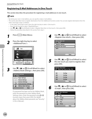 Page 123
3-40
Storing/Editing One-Touch
Registering Destinations in the Address Book

Registering E-Mail Addresses in One-Touch
This section describes the procedure for registering e-mail addresses in one-touch.
By storing your own e-mail address, you can specify a reply e-mail address.This section describes how to register destinations from the Additional Functions screen. You can also register destinations from the Select Send Type screen, as follows:In the Select Send Type screen, press the right Any key to...