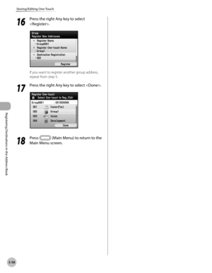 Page 141
3-58
Storing/Editing One-Touch
Registering Destinations in the Address Book
16
 Press the right Any key to select 
.
If you want to register another group address, 
repeat from step 5.
17
 Press the right Any key to select .
18
 Press  (Main Menu) to return to the 
Main Menu screen. 