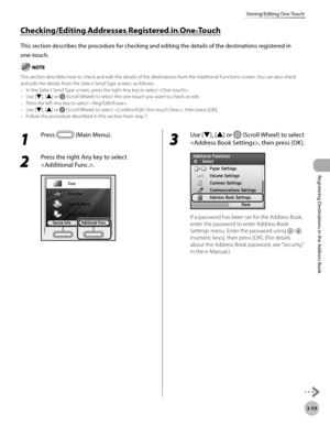 Page 142
3-59
Storing/Editing One-Touch
Registering Destinations in the Address Book

Checking/Editing Addresses Registered in One-Touch
This section describes the procedure for checking and editing the details of the destinations registered in 
one-touch.
This section describes how to check and edit the details of the destinations from the Additional Functions screen. You can also check and edit the details from the Select Send Type screen, as follows:In the Select Send Type screen, press the right Any key to...