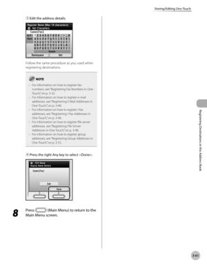 Page 144
3-61
Storing/Editing One-Touch
Registering Destinations in the Address Book
③ Edit the address details.
Follow the same procedure as you used when 
registering destinations.
For information on how to register fax numbers, see “Registering Fax Numbers in One-
Touch,” on p. 3-32.For information on how to register e-mail addresses, see “Registering E-Mail Addresses in 
One-Touch,” on p. 3-40.For information on how to register I-fax addresses, see “Registering I-Fax Addresses in 
One-Touch,” on p. 3-46.For...