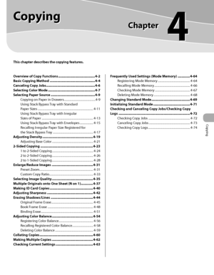 Page 148
Copying
4-1
 

This chapter describes the copying features.
Copying
Chapter
4
Overview of Copy Functions .......................................4-2
Basic Copying Method  ................................................4-4
Canceling Copy Jobs  ....................................................4-6
Selecting Color Mode  ..................................................4-7
Selecting Paper Source  ...............................................4-9
Copying on Paper in Drawers...
