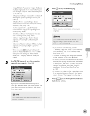 Page 152
Copying
4-5
Basic Copying Method
: Reduces 
multiple originals to fit on one sheet of paper. 
(See “Multiple Originals onto One Sheet (N on 
1),” on p. 4-3
7.)
: Adjusts the contrast of 
the originals. (See “Adjusting Sharpness,” on 
p. 4-4
2.)
: Erases 
unnecessary shadows and lines. (See “Erasing 
Shadows/Lines,” on p. 4-4
4.) 
: Adjusts the color 
balance for the copy. (See “Adjusting Color 
Balance,” on p. 4-5
4.) 
: Sorts copies into sets. 
(See  “Collating Copies,” on p. 4-60.)
: Makes ID card...