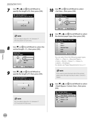 Page 161
Copying
4-14
Selecting Paper Source

7 
Use [▼], [▲] or  (Scroll Wheel) to 
specify the length of X, then press [OK].
You can adjust values for  between 3” 
(76 mm) and 8 1/2” (216 mm).
8 
Use [▼] or  (Scroll Wheel) to select the 
vertical length , then press [OK].
9 
Use [▼], [▲] or  (Scroll Wheel) to 
specify the length of Y, then press [OK].
You can adjust values for  between 5” 
(127 mm) and 14” (356 mm).
10
 Use [▼] or  (Scroll Wheel) to select 
, then press [OK].
11
 Use [▼], [▲] or  (Scroll...