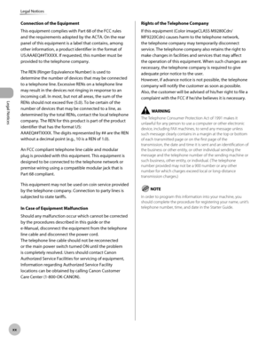 Page 21
Legal Notices
xx
Legal Notices

Connection of the Equipment
This equipment complies with Part 68 of the FCC rules 
and the requirements adopted by the ACTA. On the rear 
panel of this equipment is a label that contains, among 
other information, a product identifier in the format of 
US:AAAEQ##TXXXX. If requested, this number must be 
provided to the telephone company.
The REN (Ringer Equivalence Number) is used to 
determine the number of devices that may be connected 
to a telephone line. Excessive...