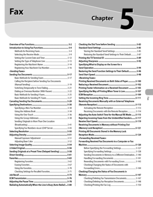 Page 222
Fax

Fax
Chapter
5
Overview of Fax Functions ..............................................................5-2
Introduction to Using Fax Functions  ..............................................5-4
Methods for Receiving Faxes  ..................................................................5-4
Selecting the Receive Mode  ...................................................................5-9
Setting the Current Date and Time  ....................................................5-12
Setting the Type of...