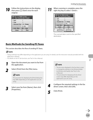 Page 248
Fax
5-27
Sending Fax Documents

10
 Follow the instructions on the display, 
then press  (Start) once for each 
original.
11
 When scanning is complete, press the 
right Any key to select .
The scanned data is sent to the specified 
destination.
Basic Methods for Sending PC Faxes
This section describes the flow of sending PC faxes.
Faxing methods may differ depending on the application you are using. For details, see the instruction manuals provided with the application software.For details on the PC...