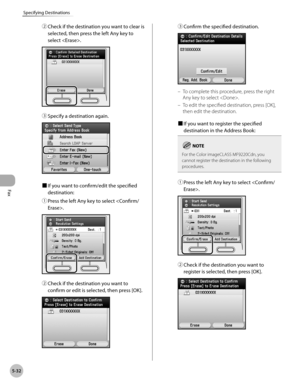 Page 253
Fax
5-32
Specifying Destinations

② Check if the destination you want to clear is 
selected, then press the left Any key to 
select .
③ Specify a destination again.
■ If you want to confirm/edit the specified 
destination:
① 
Press the left Any key to select .
② Check if the destination you want to 
confirm or edit is selected, then press [OK].
③ Confirm the specified destination.
To complete this procedure, press the right 
Any key to select .
To edit the specified destination, press [OK], 
then edit...