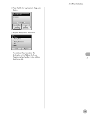 Page 254
Fax
5-33
Specifying Destinations
③ Press the left Any key to select .
④ Register the specified destination.
For details on how to register the 
destination in the Address Book, see 
“Registering Fax Numbers in the Address 
Book,” on p. 3-2. 