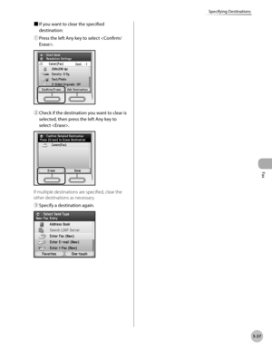 Page 258
Fax
5-37
Specifying Destinations
■ If you want to clear the specified 
destination:
① 
Press the left Any key to select .
② Check if the destination you want to clear is 
selected, then press the left Any key to 
select . 
If multiple destinations are specified, clear the 
other destinations as necessary.
③ 
Specify a destination again. 