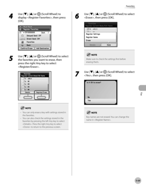 Page 290
Fax
5-69
Favorites
4 
Use [▼], [▲] or  (Scroll Wheel) to 
display , then press 
[OK].
5 
Use [▼], [▲] or  (Scroll Wheel) to select 
the favorites you want to erase, then 
press the right Any key to select 
.
You can only erase a key with settings stored in the favorites. You can also check the settings stored in the favorites by pressing the left Any key to select . Press the right Any key to select  to return to the previous screen.
–
–
6 
Use [▼], [▲] or  (Scroll Wheel) to select 
, then press [OK]....