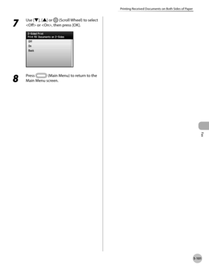 Page 322
Fax
5-101
Printing Received Documents on Both Sides of Paper
7 
Use [▼], [▲] or  (Scroll Wheel) to select 
 or , then press [OK].
8 
Press  (Main Menu) to return to the 
Main Menu screen. 