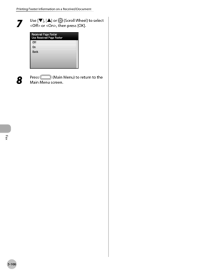 Page 327
Fax
5-106
Printing Footer Information on a Received Document
7 
Use [▼], [▲] or  (Scroll Wheel) to select 
 or , then press [OK].
8 
Press  (Main Menu) to return to the 
Main Menu screen. 