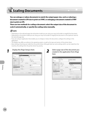 Page 389
Printing
7-8
Scaling Documents

Scaling Documents
You can enlarge or reduce documents to match the output paper size, such as reducing a 
document created in LTR size to print on STMT, or enlarging a document created in STMT 
size to print on LTR. 
There are two methods for scaling a document: select the output size of the document to 
scale it automatically, or specify the scaling value manually.
Depending on the selected page size and printer model you are using, you may not be able to magnify the...
