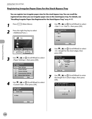 Page 79
2-26
Setting Paper Size and Type
Originals and Print Media

Registering Irregular Paper Sizes for the Stack Bypass Tray
You can register two irregular paper sizes for the stack bypass tray. You can recall the 
registered size when you use irregular paper size on the stack bypass tray. For details, see 
“Recalling Irregular Paper Size Registered for the Stack Bypass Tray,” on p. 4-17.
1 
Press  (Main Menu). 
2 
Press the right Any key to select 
.
3 
Use [▼], [▲] or  (Scroll Wheel) to select 
, then...