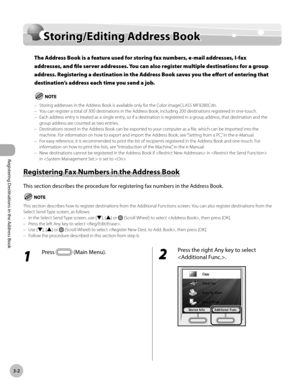 Page 85
3-2
Storing/Editing Address Book
Registering Destinations in the Address Book

Storing/Editing Address Book
The Address Book is a feature used for storing fax numbers, e-mail addresses, I-fax 
addresses, and file server addresses. You can also register multiple destinations for a group 
address. Registering a destination in the Address Book saves you the effort of entering that 
destination’s address each time you send a job.
Storing addresses in the Address Book is available only for the Color...