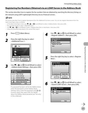 Page 90
3-7
Storing/Editing Address Book
Registering Destinations in the Address Book

Registering Fax Numbers Obtained via an LDAP Server in the Address Book
This section describes how to register the fax numbers that are obtained by searching the directory listings on 
the network using LDAP (Lightweight Directory Access Protocol) servers.
This section describes how to register destinations from the Additional Functions screen. You can also register destinations from the Select Send Type screen, as follows:In...