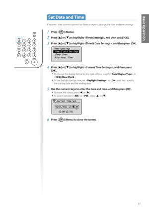 Page 1515
Basic Operation Set Date and Time 
If incorrect date or time is printed on faxes or reports, change the date and time settings.
1 Press [  ] (Menu).
2 Press [▲] or [▼] to highlight , and then press [OK].
3 Press [▲] or [▼] to highlight , and then press [OK].
 
Timer Settings
 Time & Date Settings
 Sleep Timer
 Auto Reset Timer
4 Press [▲] or [▼] to highlight , and then press 
[OK].
• 
To change the display format for the date or time, specify < Date Display Type> or 
< 12/24 Hour Clock >.
• To use...