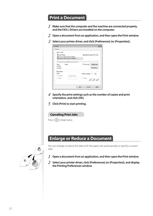 Page 3232
Print a Document 
1 Make sure that the computer and the machine are connected properly, 
and the FAX L Drivers are installed on the computer.
2 Open a document from an application, and then open the Print window.
3 Select your printer driver, and click [Preferences] (or [Properties]). 
 
4 Specify the print settings such as the number of copies and print 
orientation, and click [OK].
5 Click [Print] to start printing.
Canceling Print Jobs
Press [  ] (Stop) twice.
 Enlarge or Reduce a Document  
You...