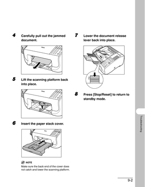 Page 1059-2
Troubleshooting
4Carefully pull out the jammed 
document.
5Lift the scanning platform back 
into place.
6Insert the paper stack cover.
NOTE
Make sure the back end of the cover does 
not catch and lower the scanning platform.
7Lower the document release 
lever back into place.
8Press [Stop/Reset] to return to 
standby mode. 