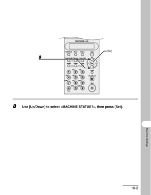 Page 11910-2
Machine Settings
3Use [Up/Down] to select , then press [Set].
#
213
546
879
0
Stop/Reset
Start Clear
ABC DEF
JKL MNO
TUV WXYZ GHI
PQRS
SYMBOLS
ToneOPER
Set Add.Mode Menu
Image Quality
Redial PauseStatus Copy
Directory Coded Dial
Hook
FAXPHONE L120
[Set] 