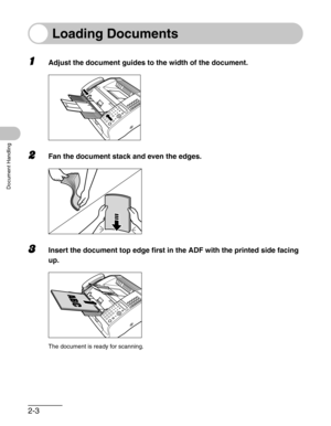 Page 382-3
Document Handling
Loading Documents
1Adjust the document guides to the width of the document.
2Fan the document stack and even the edges.
3Insert the document top edge first in the ADF with the printed side facing 
up.
The document is ready for scanning. 