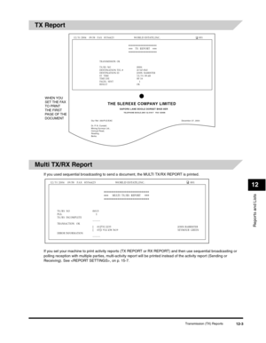 Page 126Reports and Lists
12
Transmission (TX) Reports12-3
TX Report
Multi TX/RX Report
If you used sequential broadcasting to send a document, the MULTI TX/RX REPORT is printed.
If you set your machine to print activity reports (TX REPORT or RX REPORT) and then use sequential broadcasting or 
polling reception with multiple parties, multi-activity report will be printed instead of the activity report (Sending or 
Receiving). See , on p. 15-7.
THE SLEREXE COMPANY LIMITEDSAPORS LANE BOOLE DORSET BH25 8ERTELEPHONE...