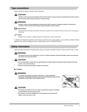 Page 4Where to Find Helpv
Type conventions
Please read the list below of symbols used in this guide.
CAUTION
Indicates a warning concerning operations that may lead to death or injury to persons if not performed correctly. In order to 
use the machine safely, always pay attention to these warnings.
WARNING
Indicates a caution concerning operations that may lead to injury to persons or damage to property if not performed 
correctly. In order to use the machine safely, always pay attention to these cautions....