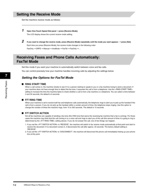 Page 93Receiving Faxes
7
Different Ways to Receive a Fax7-2
Setting the Receive Mode
Set the machine receive mode as follows:
1Open One-Touch Speed Dial panel ➞ press [Receive Mode].
The LCD display shows the current receive mode setting.
2If you want to change the receive mode, press [Receive Mode] repeatedly until the mode you want appears  ➞ press [Set].
Each time you press [Receive Mode], the receive mode changes in the following order:
Fa x O nl y ➞ DRPD ➞ Manual ➞ AnsMode ➞ FaxTel ➞ FaxOnly ➞ …
Receiving...