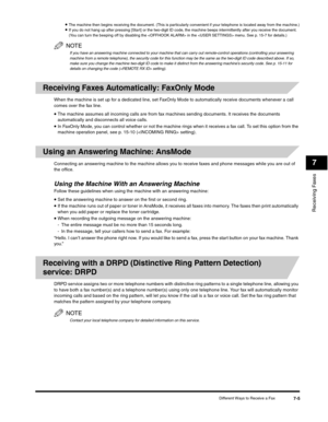 Page 96Receiving Faxes
7
Different Ways to Receive a Fax7-5
•The machine then begins receiving the document. (This is particularly convenient if your telephone is located away from the machine.)•If you do not hang up after pressing [Start] or the two-digit ID code, the machine beeps intermittently after you receive the document. 
(You can turn the beeping off by disabling the  in the  menu. See p. 15-7 for details.)
NOTE
If you have an answering machine connected to your machine that can carry out...