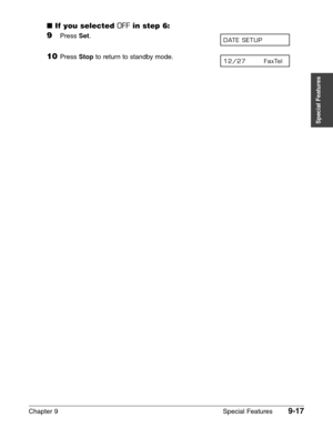 Page 139Chapter 9 Special Features9-17
Special Features
■If you selected OFFin step 6:
9Press Set.
10Press Stopto return to standby mode.12/27       FaxTel  
DATE SETUP 