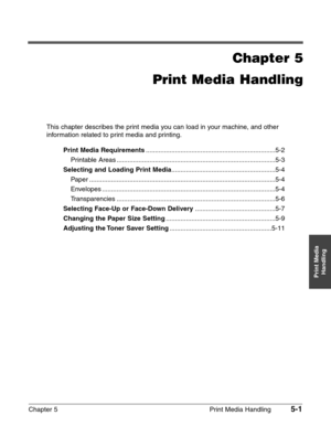 Page 59Chapter 5 Print Media Handling5-1
Print Media
Handling
Chapter 5
Print Media Handling
This chapter describes the print media you can load in your machine, and other
information related to print media and printing.
Print Media Requirements.......................................................................5-2
Printable Areas .......................................................................................5-3
Selecting and Loading Print...