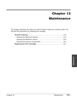 Page 151Chapter 12 Maintenance12-1
Maintenance
Chapter 12
Maintenance
This chapter describes the steps you need to follow to keep your machine clean. You
will also find instructions for replacing the cartridge.
P eriodic Cleaning........................................................................\
...........12-2
Cleaning the Machine’s Exterior...........................................................12-2
Cleaning the Machine’s Interior ............................................................12-2...