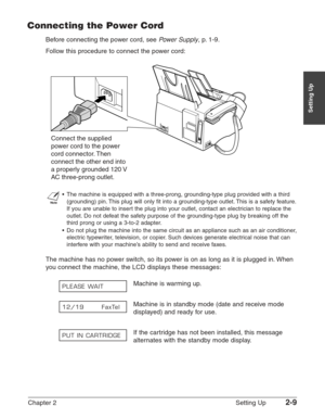 Page 33Chapter 2 Setting Up2-9
Setting Up
Connecting the Power Cord
Before connecting the power cord, see Power Supply, p. 1-9.
Follow this procedure to connect the power cord:
n
•The machine is equipped with a three-prong, grounding-type plug provided with a third
(grounding) pin. This plug will only fit into a grounding-type outlet. This is a safety feature.
If you are unable to insert the plug into your outlet, contact an electrician to replace the
outlet. Do not defeat the safety purpose of the...