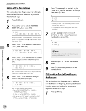 Page 119Registering Destinations in the Address Book (D1180/D1170/D1150)
5-8
Storing/Editing One-Touch Keys
Editing One-Touch Keys
This section describes the procedure for editing the 
fax, e-mail and file server addresses registered in 
the one-touch keys.
1 
Press  [Menu].
2 
Press  or  to select , then press [OK].
  5 . A D D R E S S   B O O K   S E T . M E N U
If a password has been set for the Address Book, 
enter the password using 
  –  [numeric keys], 
then press [OK].
3 
Press  or  to select , then...