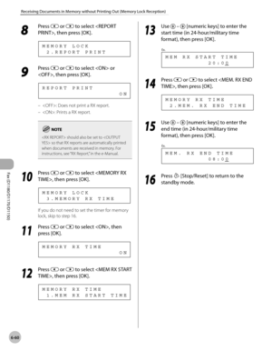 Page 191Fax (D1180/D1170/D1150) 
6-60
Receiving Documents in Memory without Printing Out (Memory Lock Reception)
8 
Press  or  to select , then press [OK].
  2 . R E P O R T   P R I N T M E M O R Y   L O C K
9 
Press  or  to select  or 
, then press [OK].
                                    O N R E P O R T   P R I N T
: Does not print a RX report.
: Prints a RX report.
   should also be set to  so that RX reports are automatically printed 
when documents are received in memory. For 
instructions, see “RX...