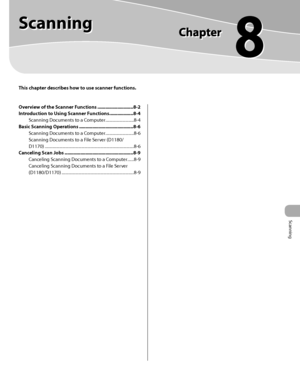 Page 204Scanning
8
Scanning
This chapter describes how to use scanner functions.
Overview of the Scanner Functions ........................... 8-2
Introduction to Using Scanner Functions  .................. 8-4
Scanning Documents to a Computer  ...........................8-4
Basic Scanning Operations  ......................................... 8-6
Scanning Documents to a Computer  ...........................8-6
Scanning Documents to a File Server (D1180/ 
D1170)...