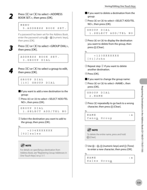 Page 120Registering Destinations in the Address Book (D1180/D1170/D1150)
5-9
Storing/Editing One-Touch Keys
2 
Press  or  to select , then press [OK].
  5 . A D D R E S S   B O O K   S E T . M E N U
If a password has been set for the Address Book, 
enter the password using 
  –  [numeric keys], 
then press [OK].
3 
Press  or  to select , 
then press [OK].
  3 . G R O U P   D I A L A D D R E S S   B O O K   S E T .
4 
Press  or  to select a group to edit, 
then press [OK].
[ 1 0 ]   G R O U P   D I A L G R O U P...