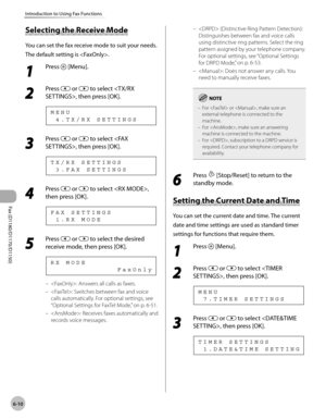 Page 141Fax (D1180/D1170/D1150) 
6-10
Introduction to Using Fax Functions
Selecting the Receive Mode
You can set the fax receive mode to suit your needs.
The default setting is .
1 
Press  [Menu].
2 
Press  or  to select , then press [OK].
  4 . T X / R X   S E T T I N G S M E N U
3 
Press  or  to select , then press [OK].
  3 . F A X   S E T T I N G S T X / R X   S E T T I N G S
4 
Press  or  to select , 
then press [OK].
  1 . R X   M O D E F A X   S E T T I N G S
5 
Press  or  to select the desired 
receive...