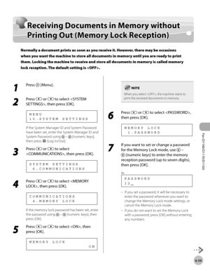 Page 190Fax (D1180/D1170/D1150) 
6-59
Receiving Documents in Memory without Printing Out (Memory Lock Reception)
Receiving Documents in Memory without 
Printing Out (Memory Lock Reception)
Normally a document prints as soon as you receive it. However, there may be occasions 
when you want the machine to store all documents in memory until you are ready to print 
them. Locking the machine to receive and store all documents in memory is called memory 
lock reception. The default setting is .
1 
Press  [Menu].
2...