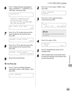Page 26812-25
Troubleshooting 
If  is displayed
6 
Press  [Paper Settings] repeatedly to 
select ,  or 
, then press [OK].
C A S S E T T E   1
 is displayed only if the 
optional paper cassette is attached.
If you select , press 
 or  to 
select , then press [OK]. 
                                    O N M P   T R A Y   S T D   S E T
7 
Press  or  to select the size of the 
paper loaded into the machine, then 
press [OK].
                                  L T R P A P E R   S I Z E ( C A S S )
8 
Press  or  to...