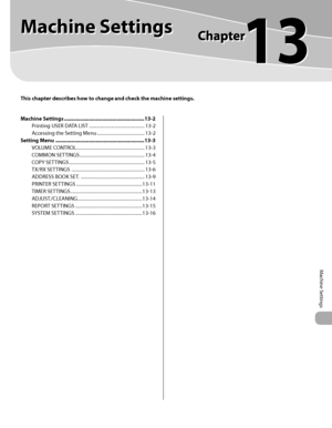 Page 272Machine Settings 
13
Machine Settings 
This chapter describes how to change and check the machine settings.
Machine Settings .......................................................13-2
Printing USER DATA LIST  ................................................ 13-2
Accessing the Setting Menu  ......................................... 13-2
Setting Menu  .............................................................13-3
VOLUME CONTROL........................................................... 13-3
COMMON...